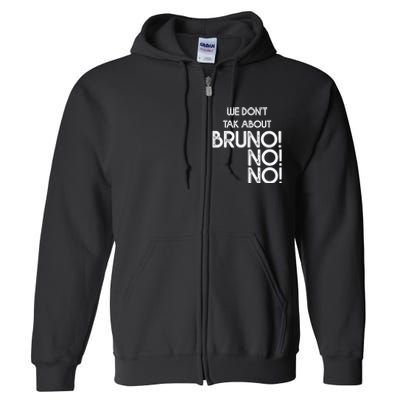 Funny Bruno Quote We Don't Talk About Bruno Cool Bruno Full Zip Hoodie