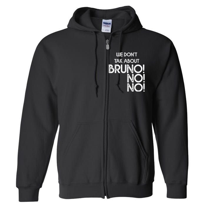 Funny Bruno Quote We Don't Talk About Bruno Cool Bruno Full Zip Hoodie