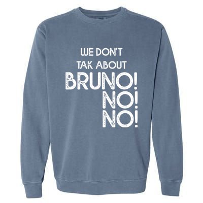 Funny Bruno Quote We Don't Talk About Bruno Cool Bruno Garment-Dyed Sweatshirt