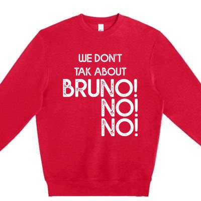 Funny Bruno Quote We Don't Talk About Bruno Cool Bruno Premium Crewneck Sweatshirt