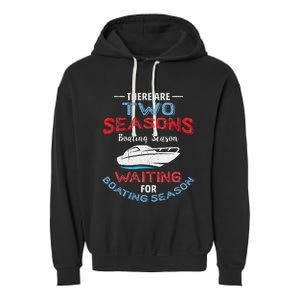 Funny Boating Quote Two Seasons Of Boating Garment-Dyed Fleece Hoodie