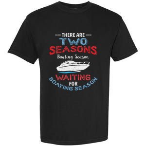 Funny Boating Quote Two Seasons Of Boating Garment-Dyed Heavyweight T-Shirt