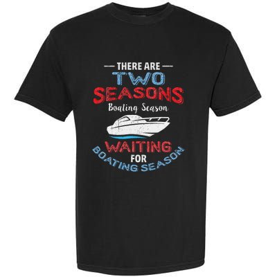 Funny Boating Quote Two Seasons Of Boating Garment-Dyed Heavyweight T-Shirt