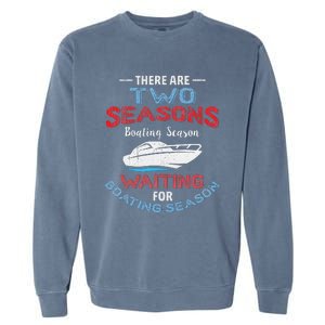 Funny Boating Quote Two Seasons Of Boating Garment-Dyed Sweatshirt