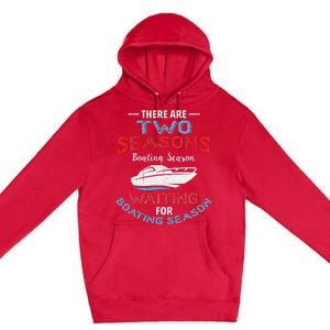 Funny Boating Quote Two Seasons Of Boating Premium Pullover Hoodie