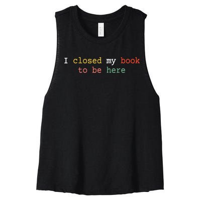 Funny Book Quote I Closed My Book To Be Here Readers Cool Women's Racerback Cropped Tank