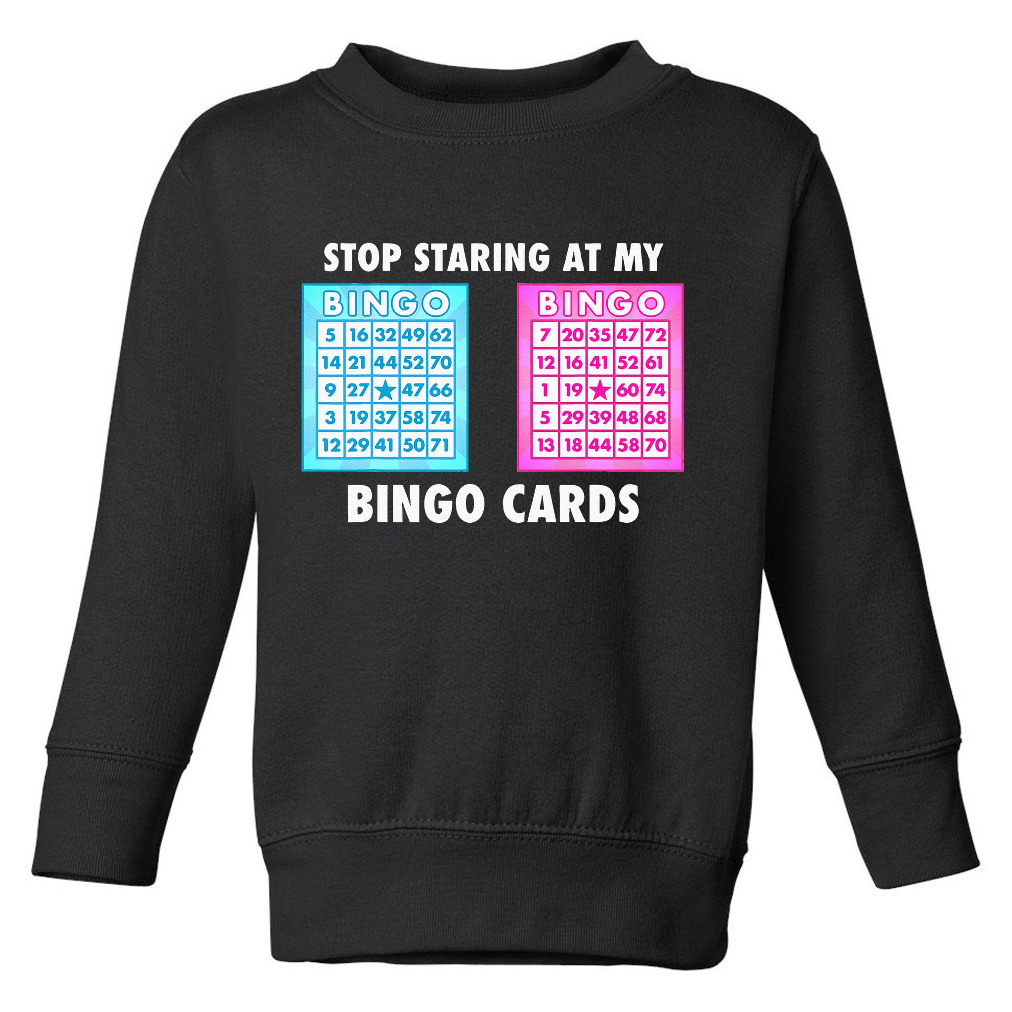 Funny Bingo Queen Stop Staring At My Bingo Cards Toddler Sweatshirt