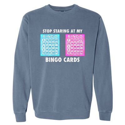 Funny Bingo Queen Stop Staring At My Bingo Cards Garment-Dyed Sweatshirt