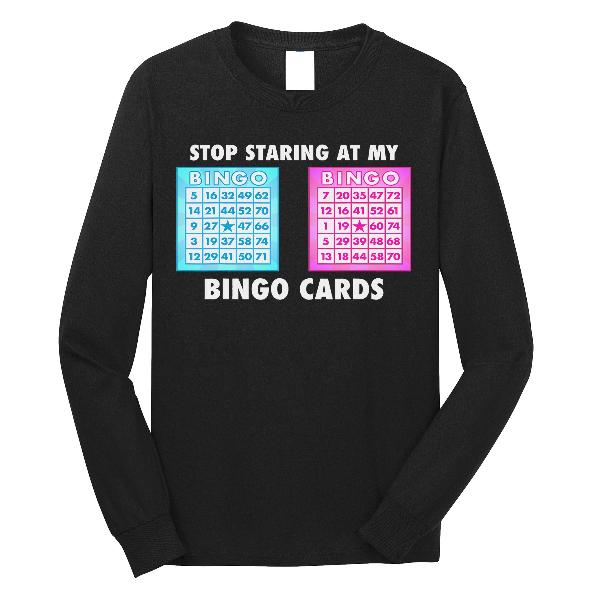 Funny Bingo Queen Stop Staring At My Bingo Cards Long Sleeve Shirt