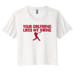 Funny Baseball Quote Your Girlfriend Likes My Swing Women's Crop Top Tee