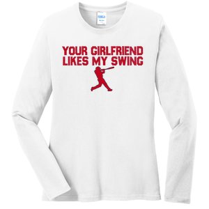 Funny Baseball Quote Your Girlfriend Likes My Swing Ladies Long Sleeve Shirt