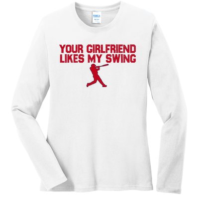 Funny Baseball Quote Your Girlfriend Likes My Swing Ladies Long Sleeve Shirt