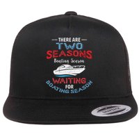 Funny Boating Quote Two Seasons Of Boating Flat Bill Trucker Hat