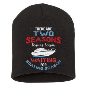 Funny Boating Quote Two Seasons Of Boating Short Acrylic Beanie