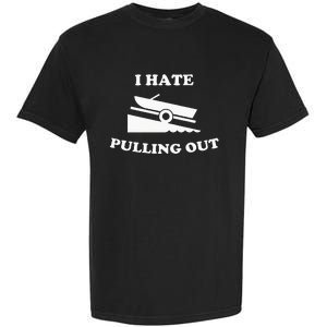 Funny Boating Quote I Hate Pulling Out For Boat Captain Garment-Dyed Heavyweight T-Shirt