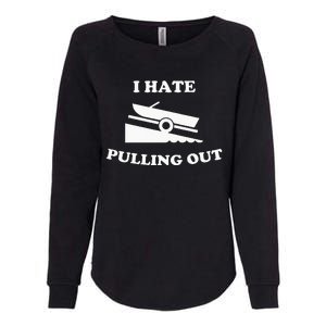 Funny Boating Quote I Hate Pulling Out For Boat Captain Womens California Wash Sweatshirt