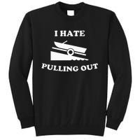 Funny Boating Quote I Hate Pulling Out For Boat Captain Tall Sweatshirt