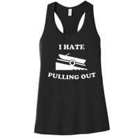 Funny Boating Quote I Hate Pulling Out For Boat Captain Women's Racerback Tank