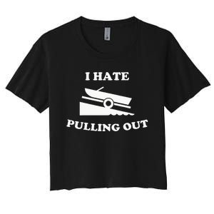 Funny Boating Quote I Hate Pulling Out For Boat Captain Women's Crop Top Tee