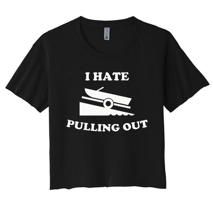 Funny Boating Quote I Hate Pulling Out For Boat Captain Women's Crop Top Tee