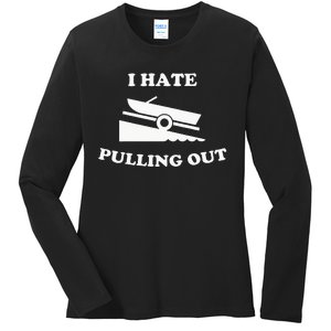 Funny Boating Quote I Hate Pulling Out For Boat Captain Ladies Long Sleeve Shirt