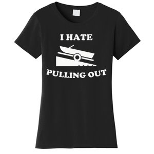 Funny Boating Quote I Hate Pulling Out For Boat Captain Women's T-Shirt