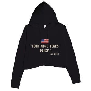 Funny Biden Quote Saying Four More Years Pause Joe Biden Crop Fleece Hoodie