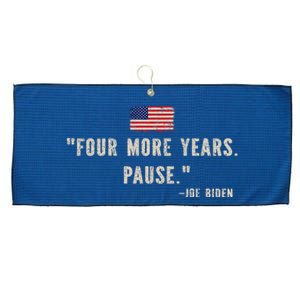 Funny Biden Quote Saying Four More Years Pause Joe Biden Large Microfiber Waffle Golf Towel