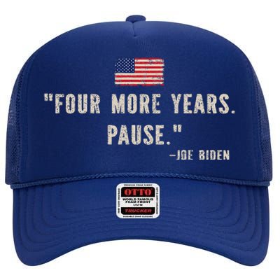 Funny Biden Quote Saying Four More Years Pause Joe Biden High Crown Mesh Back Trucker Hat