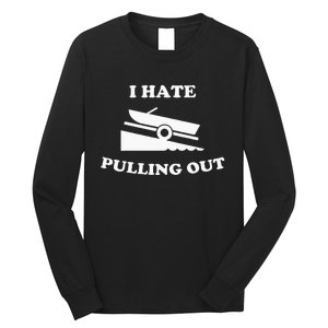 Funny Boating Quote I Hate Pulling Out For Boat Captain Long Sleeve Shirt