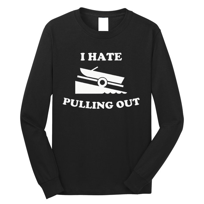 Funny Boating Quote I Hate Pulling Out For Boat Captain Long Sleeve Shirt