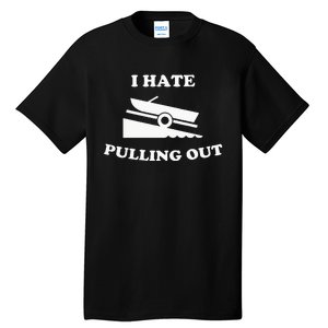 Funny Boating Quote I Hate Pulling Out For Boat Captain Tall T-Shirt