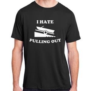 Funny Boating Quote I Hate Pulling Out For Boat Captain Adult ChromaSoft Performance T-Shirt