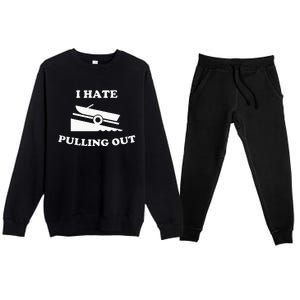 Funny Boating Quote I Hate Pulling Out For Boat Captain Premium Crewneck Sweatsuit Set