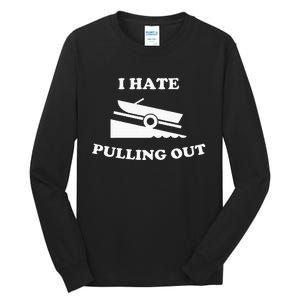 Funny Boating Quote I Hate Pulling Out For Boat Captain Tall Long Sleeve T-Shirt