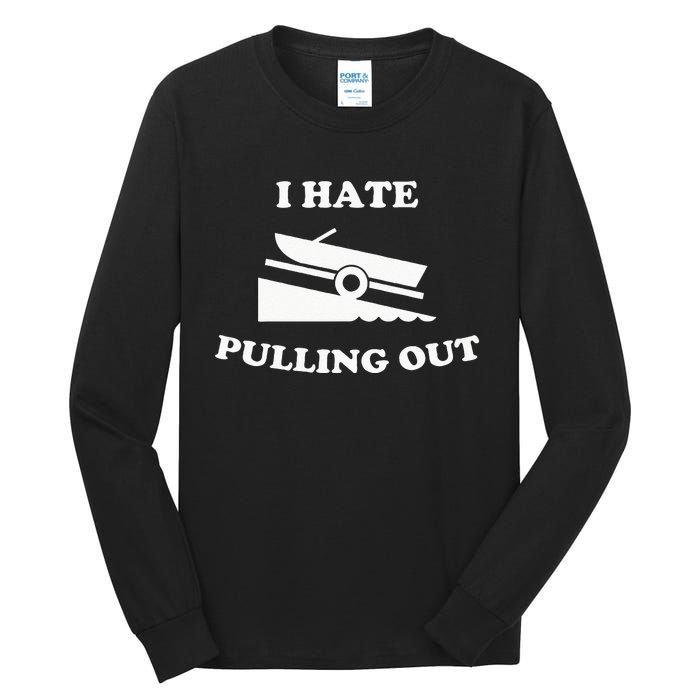 Funny Boating Quote I Hate Pulling Out For Boat Captain Tall Long Sleeve T-Shirt