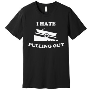 Funny Boating Quote I Hate Pulling Out For Boat Captain Premium T-Shirt