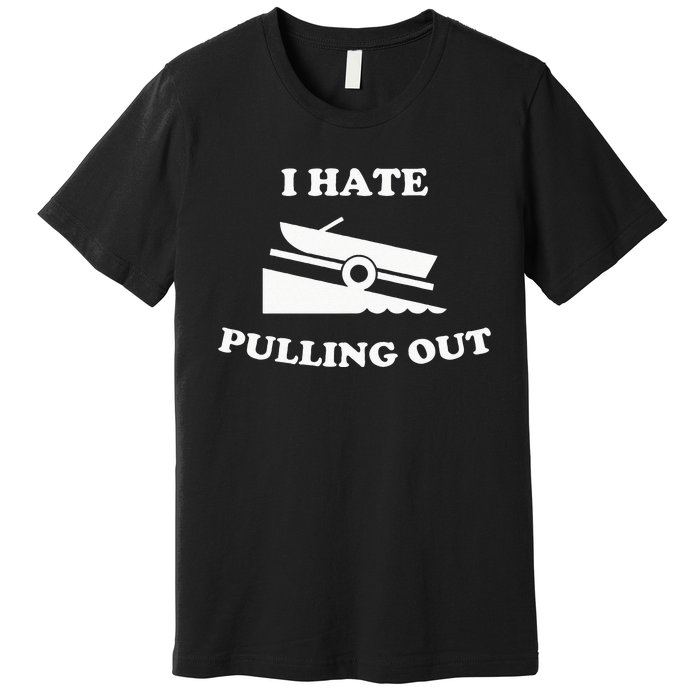 Funny Boating Quote I Hate Pulling Out For Boat Captain Premium T-Shirt