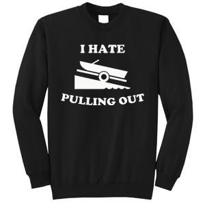 Funny Boating Quote I Hate Pulling Out For Boat Captain Tall Sweatshirt