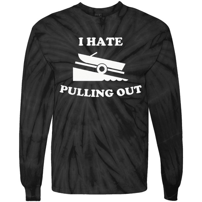 Funny Boating Quote I Hate Pulling Out For Boat Captain Tie-Dye Long Sleeve Shirt