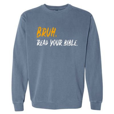 Funny Bruh Read Your Bible Meme Christian Gift Garment-Dyed Sweatshirt