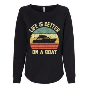 Funny Boating Retro Gift Life Better On A Boat Captain Womens California Wash Sweatshirt