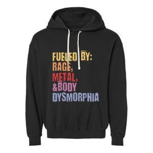 Fueled By Rage Metal And Body Dysmorphia Garment-Dyed Fleece Hoodie