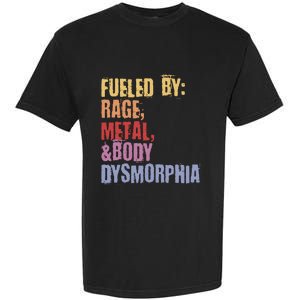 Fueled By Rage Metal And Body Dysmorphia Garment-Dyed Heavyweight T-Shirt