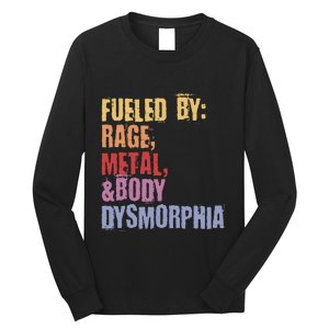 Fueled By Rage Metal And Body Dysmorphia Long Sleeve Shirt