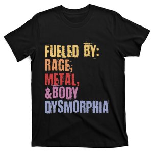 Fueled By Rage Metal And Body Dysmorphia T-Shirt