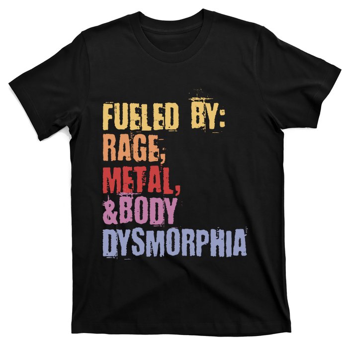 Fueled By Rage Metal And Body Dysmorphia T-Shirt