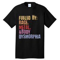 Fueled By Rage Metal And Body Dysmorphia Tall T-Shirt