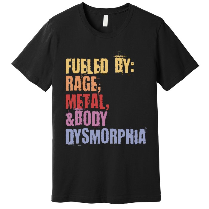 Fueled By Rage Metal And Body Dysmorphia Premium T-Shirt