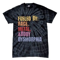 Fueled By Rage Metal And Body Dysmorphia Tie-Dye T-Shirt